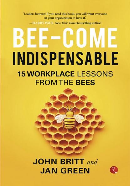 Bee-come Indispensable: 15 Workplace Lessons from the Bees