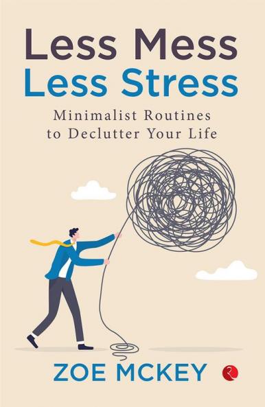 Less Mess Less Stress: Minimalist Routines to Declutter Your Life