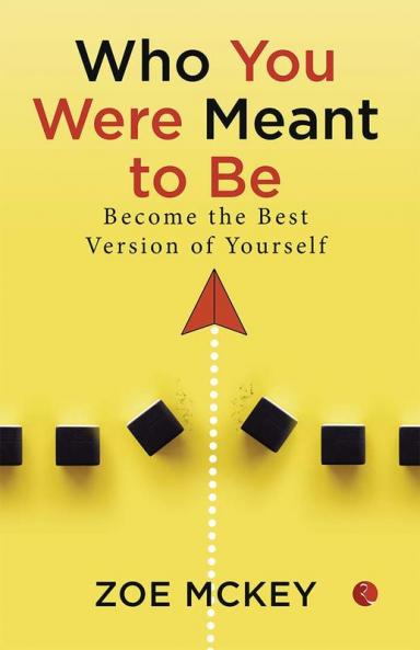 Who You Were Meant To Be: Become the best version of yourself