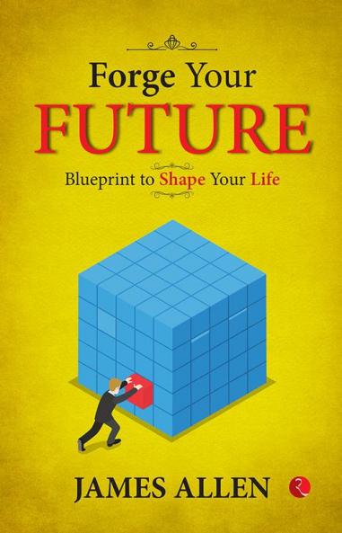 Forge Your Future: Blueprint to Shape Your Life