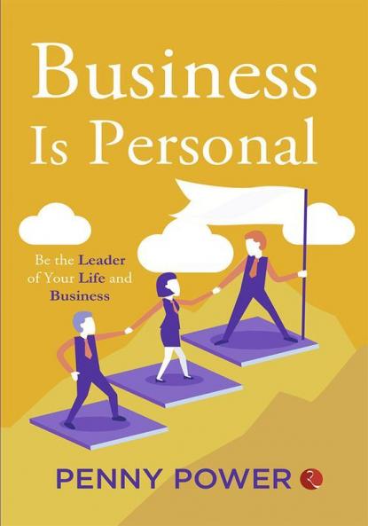 BUSINESS IS PERSONAL BE THE LEADER OF YOUR LIFE AND BUSINESS