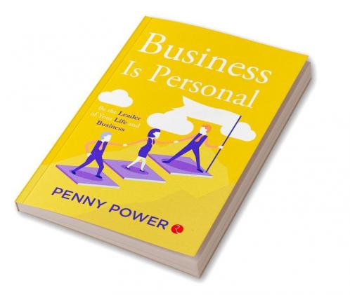 BUSINESS IS PERSONAL BE THE LEADER OF YOUR LIFE AND BUSINESS