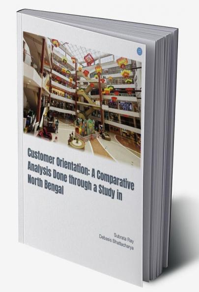 Customer Orientation: A Comparative Analysis Done through a Study in North Bengal