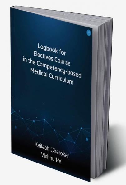 Logbook for Electives Course in the Competency based Medical Curriculum