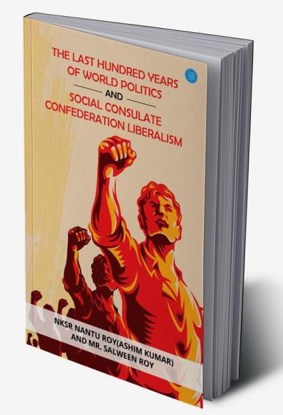 The Last Hundred Years of World Politics and Social Consulate Confederation Liberalism