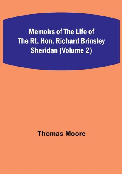 Memoirs of the Life of the Rt. Hon. Richard Brinsley Sheridan (Volume 2)
