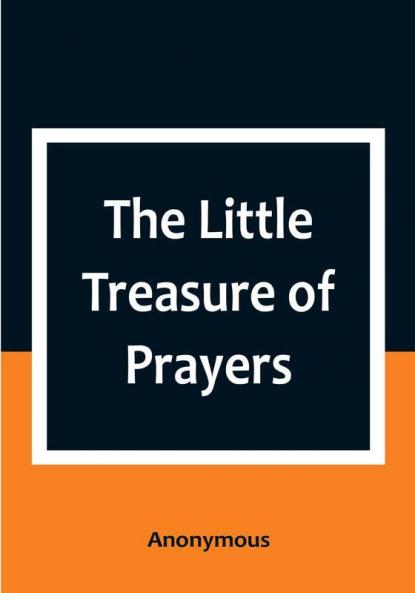 The Little Treasure of Prayers: Being a Translation of the Epitome from the German Larger Treasure of Prayers [Gebets-Schatz] of the Evangelical Lutheran Church