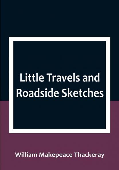 Little Travels and Roadside Sketches