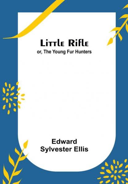 Little Rifle; or The Young Fur Hunters