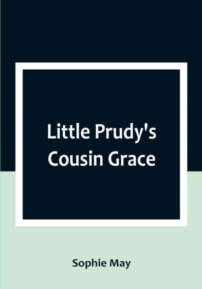 Little Prudy's Cousin Grace