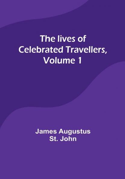 The lives of celebrated travellers| Volume 1