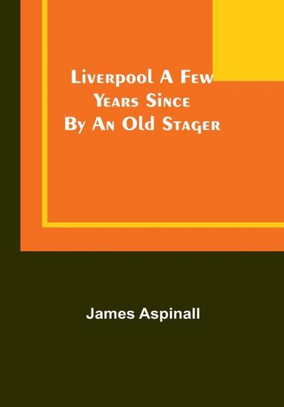 Liverpool a few years since: by an old stager
