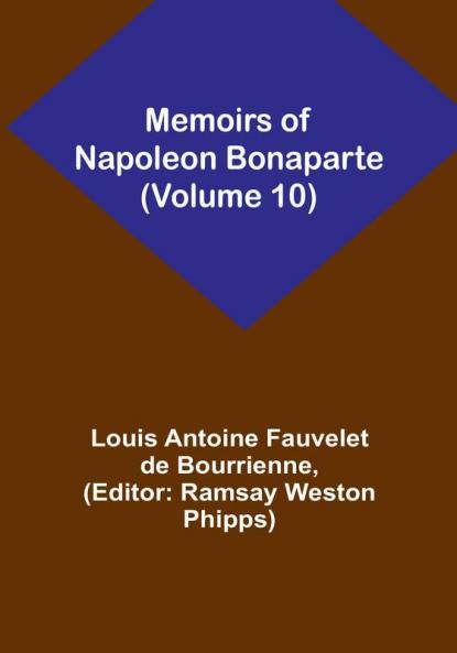 Memoirs of Napoleon Bonaparte (Volume 10)