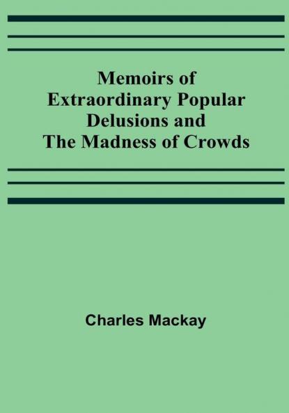 Memoirs of Extraordinary Popular Delusions and the Madness of Crowds