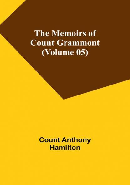 The Memoirs of Count Grammont (Volume 05)