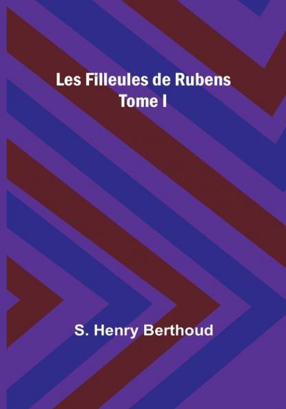 Les Filleules de Rubens: Tome I