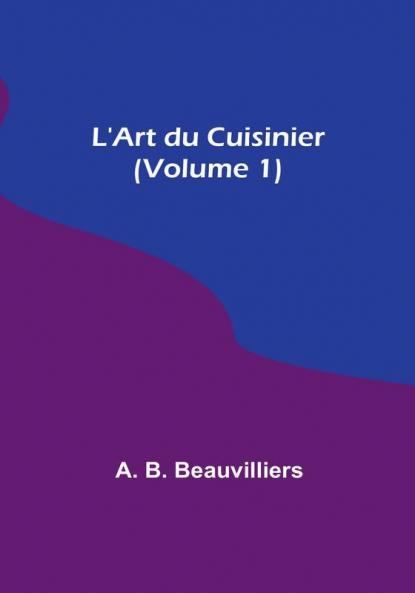 L'Art du Cuisinier (Volume 1)