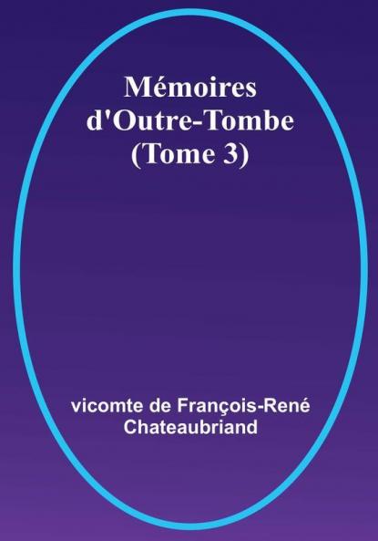 Mémoires d'Outre-Tombe (Tome 3)
