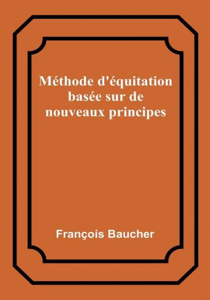 Méthode d'équitation basée sur de nouveaux principes