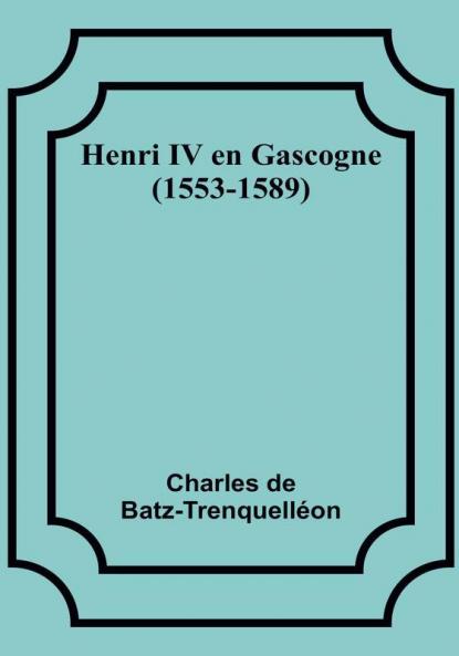 Henri IV en Gascogne (1553-1589)