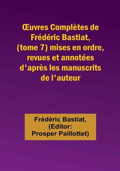Œuvres Complètes de Frédéric Bastiat (tome 7) mises en ordre revues et annotées d'après les manuscrits de l'auteur