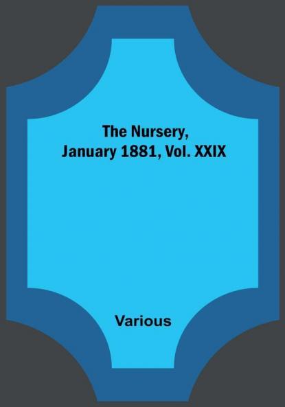 The Nursery January 1881 Vol. XXIX
