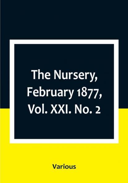 The Nursery February 1877|Vol. XXI. No. 2