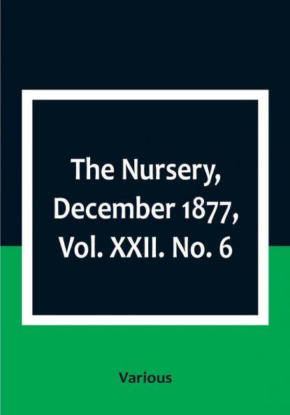The Nursery December 1877|Vol. XXII. No. 6