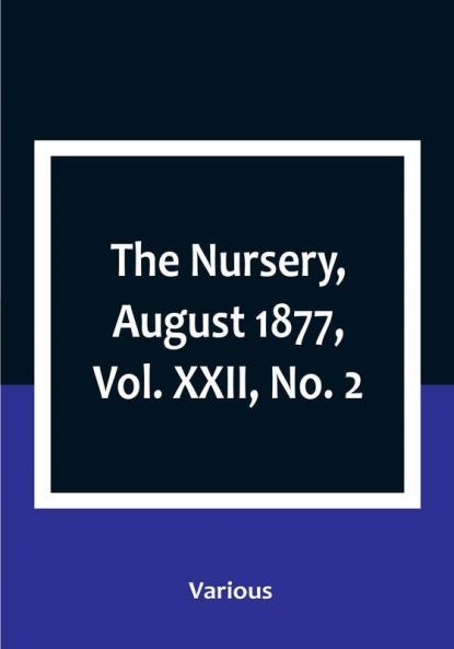 The Nursery August 1877|Vol. XXII No. 2