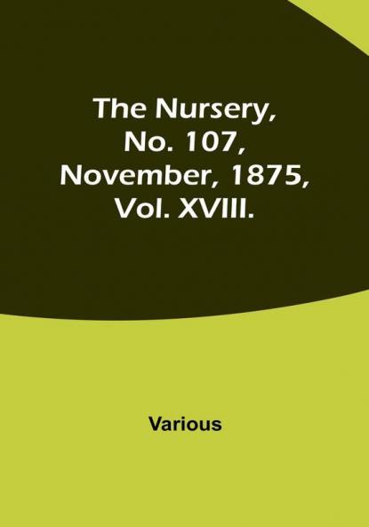 The Nursery No. 107 November 1875 Vol. XVIII.
