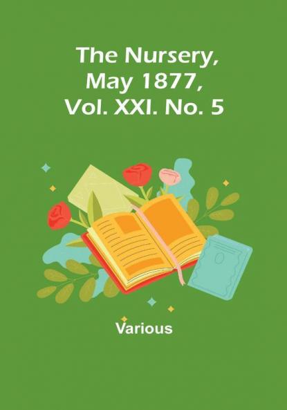 The Nursery May 1877 Vol. XXI. No. 5