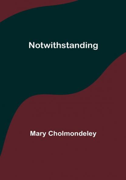 Notwithstanding