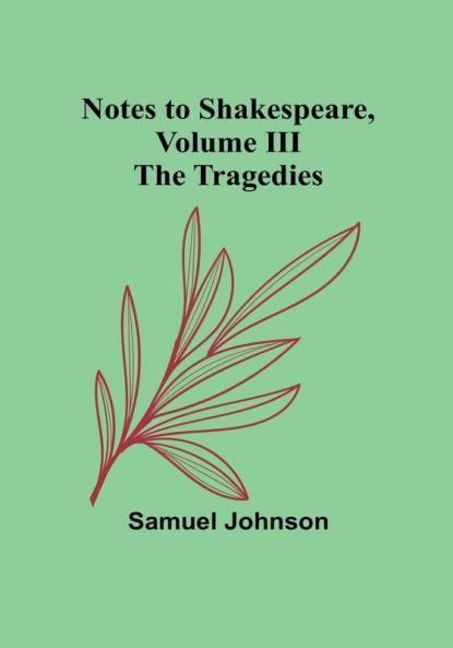Notes to Shakespeare| Volume III; The Tragedies