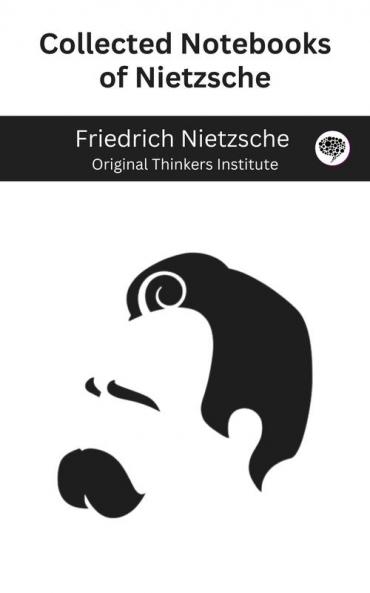 Collected Notebooks of Nietzsche