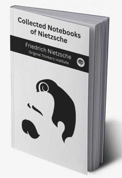 Collected Notebooks of Nietzsche