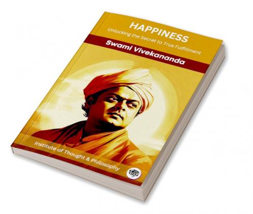 Happiness: Unlocking the Secret to True Fulfillment (by ITP Press)