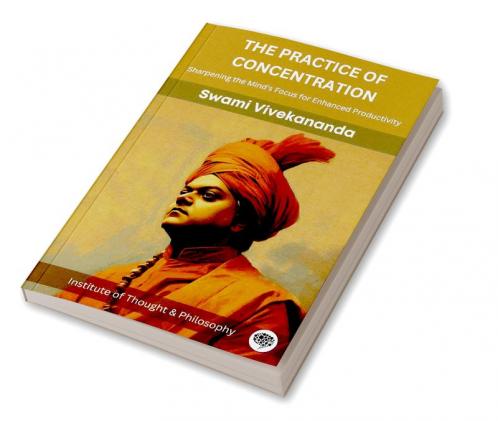 The Practice of Concentration: Sharpening the Mind's Focus for Enhanced Productivity (by ITP Press)