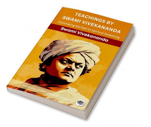 Teachings by Swami Vivekananda: Illuminating the Path to Spiritual Awakening (by ITP Press)
