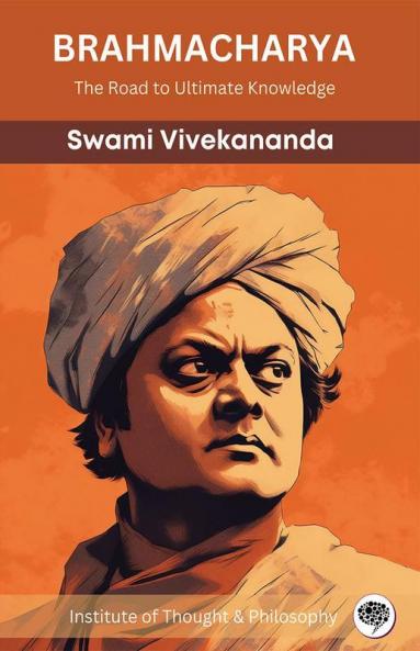 Brahmacharya: The Road to Ultimate Knowledge (by ITP Press)