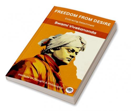 Freedom from Desire: Embracing Detachment (by ITP Press)