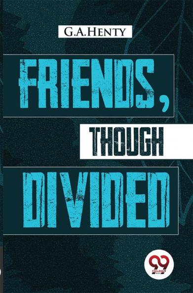 Friends Though Divided
