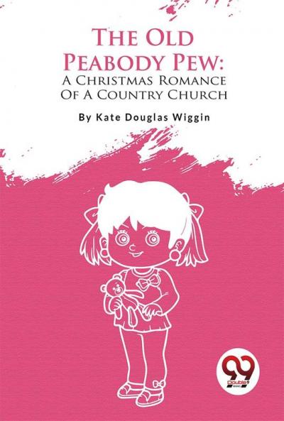 The Old Peabody Pew: A Christmas Romance Of A Country Church
