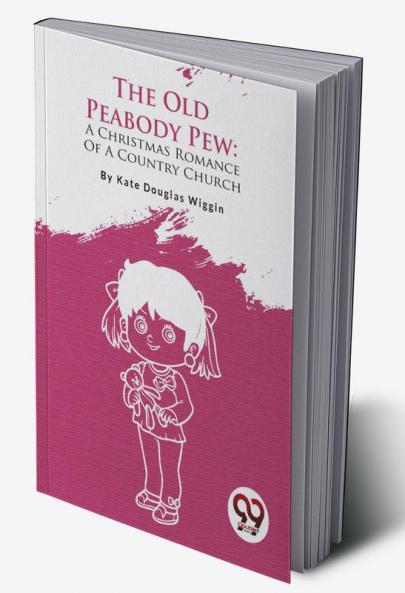 The Old Peabody Pew: A Christmas Romance Of A Country Church