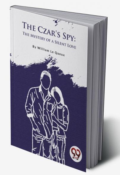 The Czar's Spy: The Mystery of a Silent Love