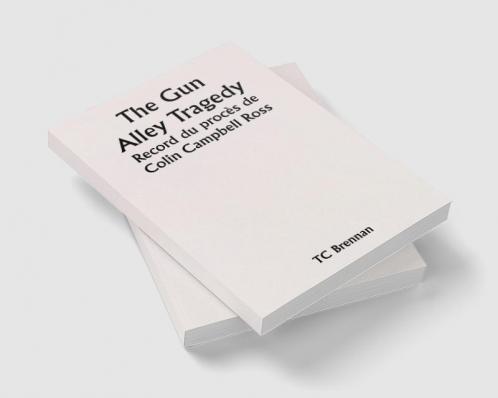 The Gun Alley Tragedy 

Record du procès de Colin Campbell Ross