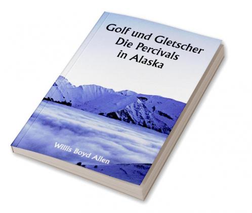 Golf und Gletscher 

Die Percivals in Alaska
