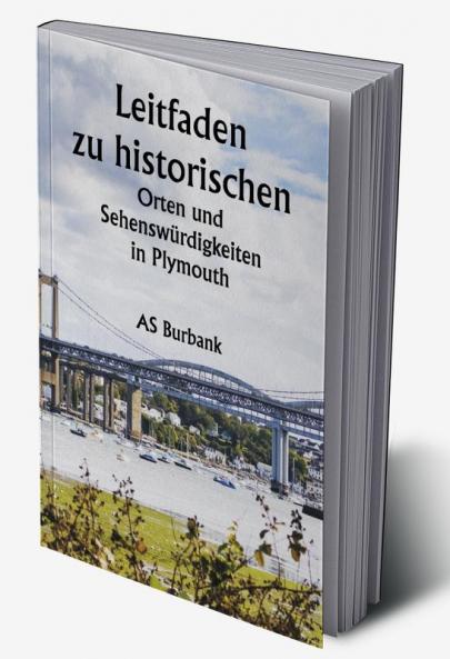 Leitfaden zu historischen 

Orten und Sehenswürdigkeiten in Plymouth