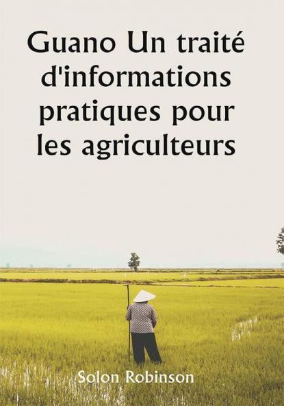 Guano 

Un traité d'informations pratiques pour les agriculteurs