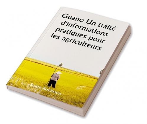 Guano 

Un traité d'informations pratiques pour les agriculteurs