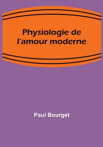 Physiologie de l'amour moderne
